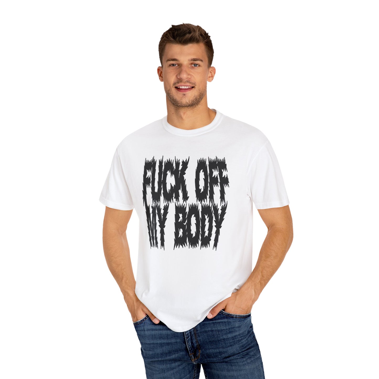 Fuck off my body Unisex Garment-Dyed T-shirt