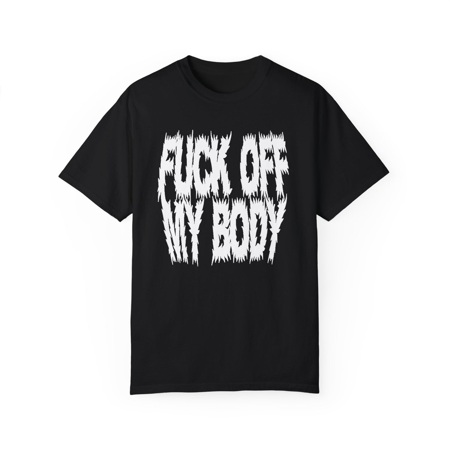 Fuck off my body Unisex Garment-Dyed T-shirt